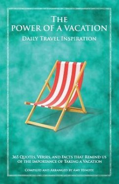 The Power of a Vacation: 365 Quotes, Verses, and Facts that Remind Us of the Importance of Taking a Vacation - Hinote, Amy E.
