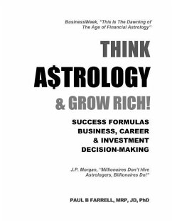 Think A$trology & Grow Rich: Success Formulas for Business, Careers & Investment Decision-Making - Farrell, Paul B.