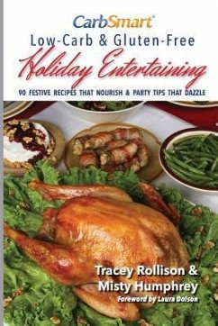 CarbSmart Low-Carb & Gluten-Free Holiday Entertaining: 90 Festive Recipes That Nourish & Party Tips That Dazzle - Humphrey, Misty