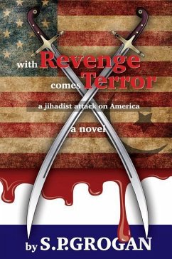 With Revenge comes Terror: a Jihadist Attack on America - Grogan, S. P.