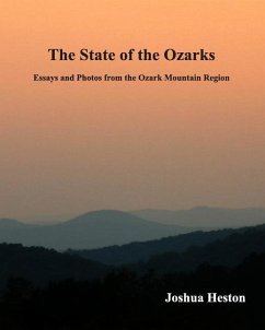 The State of the Ozarks: Essays and Photos from the Ozark Mountain Region - Heston, Joshua