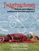 Imaginaciones: Historias para relajarse y meditaciones divertidas para niños (Imaginations Spanish Edition)