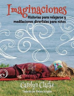 Imaginaciones: Historias para relajarse y meditaciones divertidas para niños (Imaginations Spanish Edition) - Clarke, Carolyn