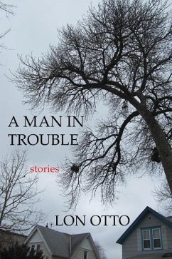 A Man in Trouble: Stories - Otto, Lon