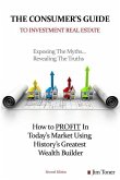 The Consumers Guide To Investment Real Estate: How to PROFIT In... Today's Market Using History's Greatest Wealth Builder