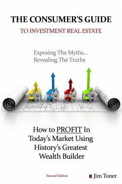 The Consumers Guide To Investment Real Estate: How to PROFIT In... Today's Market Using History's Greatest Wealth Builder - Toner, Jim