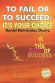 To Fail or to Succeed: It´s your choice: The road of success