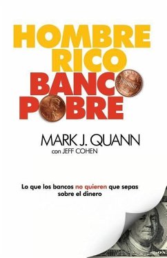 Hombre Rico Banco Pobre: Lo que los bancos no quieren que sepas sobre el dinero - Quann, Mark J.
