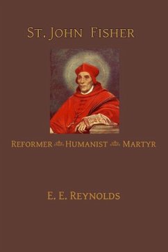 St. John Fisher: Humanist, Reformer, Martyr - Reynolds, E. E.