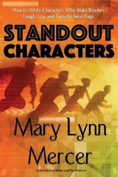 Standout Characters: How to Write Characters Who Make Readers Laugh, Cry, and Turn the Next Page - Mercer, Mary L.