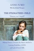 The Stigmatized Child: "Mommy, am I stupid?" Helping Parents Overcome the Stigma attached to Learning Disabilities, ADHD, and Lack of Social