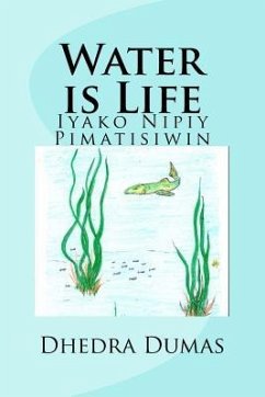 Water is Life: Iyako Nipiy Pimatisiwin - Dumas, Dhedra