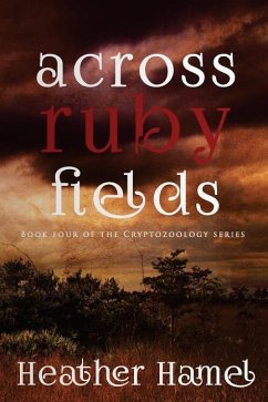 Across Ruby Fields: Book 4 of the Cryptozoology Series - Hamel, Heather
