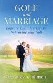 Golf and Marriage: Improve Your Marriage by Improving Your Golf