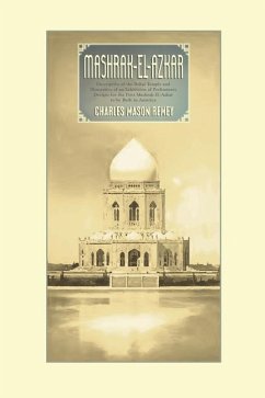 Mashrak-el-Azkar: Descriptive of the Bahai Temple and Illustrative of an Exhibition of Preliminary Designs for the First Mashrak-el-Azka - Remey, Charles Mason