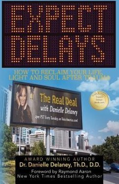 Expect Delays: How to Reclaim Your Life, Light and Soul After Trauma - Delaney Th D., Danielle