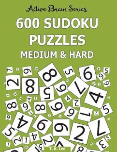 600 Sudoku Puzzles, Medium and Hard: Active Brain Series Book 7 - Lee, T. K.