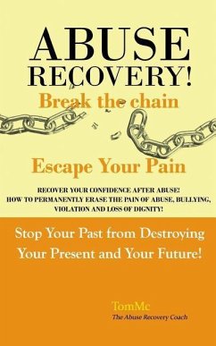 Abuse Recovery: Break The Chain - Escape Your Pain - McManus, John J.; Tommc