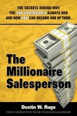 The Millionaire Salesperson: The Secrets Behind Why The Top Salespeople Always Win And How You Can Become One Of Them