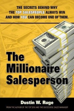 The Millionaire Salesperson: The Secrets Behind Why The Top Salespeople Always Win And How You Can Become One Of Them - Ruge, Dustin W.