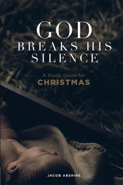 God Breaks His Silence: A Study Guide for Christmas - Abshire, Jacob P.