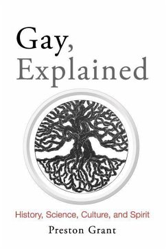 Gay, Explained: History, Science, Culture, and Spirit - Grant, Preston