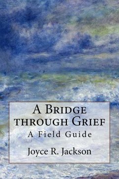 A Bridge through Grief: A Field Guide - Jackson, Joyce R.