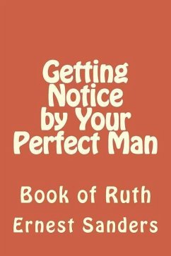 Getting Notice by Your Perfect Man: Book of Ruth - Sanders, Ernest L.