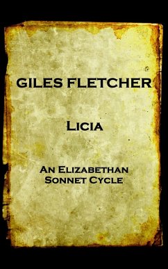 Giles Fletcher - Licia: or, Poems in Honour of the Admirable and Singular Virues of His Lady, To the Imitation of the Best Latin Poets and Oth - Fletcher, Giles
