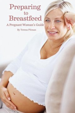 Preparing to Breastfeed: A Pregnant Woman's Guide - Pitan, Teresa