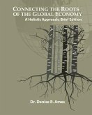 Connecting the Roots of the Global Economy: A Holistic Approach, Brief Edition