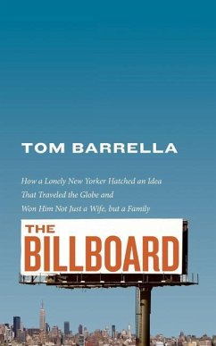 The Billboard: How a lonely New Yorker hatched an idea that traveled the globe and won him not just a wife, but a family - Barrella, Tom