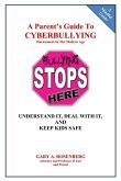 A Parent's Guide To Cyberbullying - Harassment In The Modern Age: Understand It, Deal With It, And Keep Kids Safe