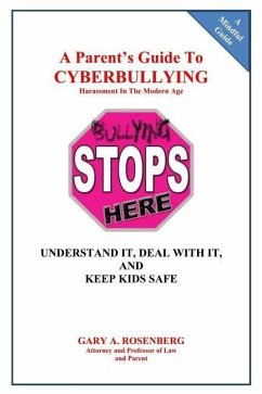 A Parent's Guide To Cyberbullying - Harassment In The Modern Age: Understand It, Deal With It, And Keep Kids Safe - Rosenberg, Gary A.