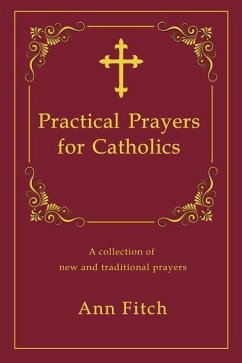Practical Prayers for Catholics: A collection of new and traditional prayers - Fitch, Ann