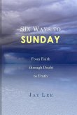Six Ways to Sunday: From Faith through Doubt to Truth