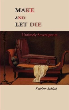 Make and Let Die: Untimely Sovereignties - Biddick, Kathleen