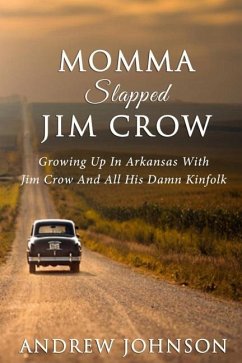 Momma Slapped Jim Crow: Growing Up In The South With Jim Crow And All His Kinfolk - Johnson, Andrew