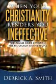 When Your Christianity Renders You Ineffective: Reclaiming God's Intention for His Church and His People
