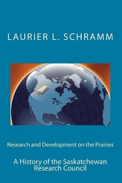 Research and Development on the Prairies: A History of the Saskatchewan Research Council - Schramm, Laurier L.