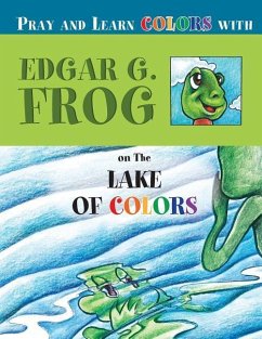 Edgar G. Frog on the LAKE OF COLORS: Pray and Learn Colors - Washington, Linda D.