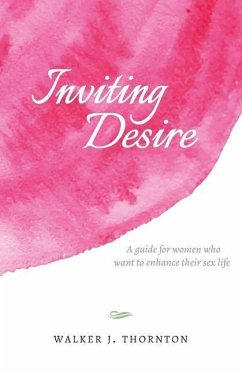 Inviting Desire: A guide for women who want to enhance their sex life - Thornton, Walker J.