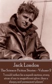 Jack London - The Science Fiction Stories - Volume 2: "I would rather be a superb meteor, every atom of me in magnificent glow, than a sleepy and perm