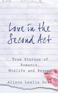 Love in the Second Act: True Stories of Romance, Midlife and Beyond - Gold, Alison Leslie