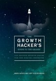 The Growth Hacker's Guide to the Galaxy: 100 Proven Growth Hacks for the Digital Marketer