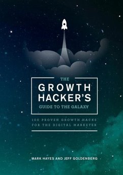 The Growth Hacker's Guide to the Galaxy: 100 Proven Growth Hacks for the Digital Marketer - Goldenberg, Jeff; Hayes, Mark