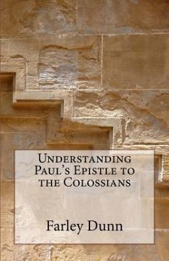 Understanding Paul's Epistle to the Colossians - Dunn, Farley L.
