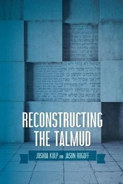Reconstructing the Talmud: An Introduction to the Academic Study of Rabbinic Literature - Rogoff, Jason; Kulp, Joshua