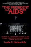 &quote;The President Has AIDS&quote;: Enemy plot, accident, drug abuse, or sex: how did the Commander-in-Chief acquire this HIV infection?