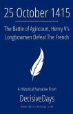 25 October 1415: The Battle of Agincourt, Henry V's Longbowmen Defeat The French
